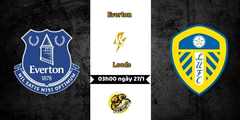 Nhận định bóng đá Everton vs Leeds, 03h00 ngày 27/1